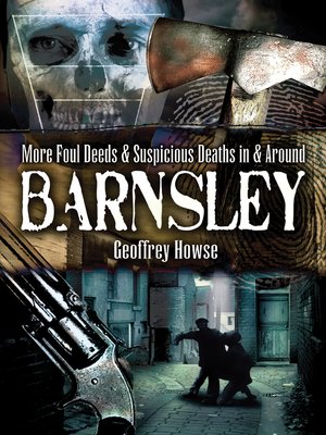 cover image of More Foul Deeds & Suspicious Deaths in & Around Barnsley